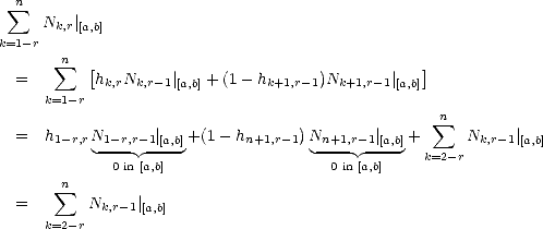   sum n
     Nk,r| [a,b]
k=1-r
       sum n [                                     ]
  =        hk,rNk,r-1| [a,b] + (1 - hk+1,r-1)Nk+1,r-1|[a,b]
     k=1-r
                                                  n sum 
  =  h1-r,rN1 -r,r-1| [a,b]+(1- hn+1,r- 1)Nn+1,r-1|[a,b]+     Nk,r-1|[a,b]
           --0 in [a,b]               --0 in [a,b]   k=2- r
       n
  =    sum   N     |
     k=2-r  k,r-1[a,b]
     