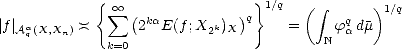             {                   } 1/q
               oo  sum  ( ka         )q      (i ntegral   q  )1/q
|f| Aaq(X,Xn)  )(       2  E(f;X2k)X      =    Nf adm
              k=0  