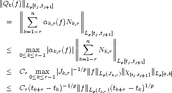 ||Qt(f)||Lp[tj,tj+1]
     ||||  sum n           ||||
  =  ||||     ak,r(f )Nk,r||||
     ||k=1-r          ||L [t ,t  ]
                    ||||  pn j j+1||||
  <    max  |a  (f)|||||  sum   N  ||||
     0<k<r-1  k,r    ||k=1- r k,r||
                              Lp[tj,tj+1]
  <  Cr 0m<akx<r-1| Jk,r|-1/p||f||Lp(Jk,r)||x[tj,tj+1]|| Lp[a,b]
                - 1/p                  1/p
  <  Cr(tk+r- tk)   ||f||Lp(Ij,r)(tk+r- tk)
