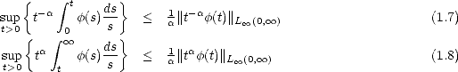    {     integral  t  ds}
sup t-a    f(s)--    <  a1||t- af(t)||L oo (0, oo )                   (1.7)
t>0{    integral  0 oo     s}
sup  ta     f(s)ds    <  -1||taf(t)||                            (1.8)
t>0     t      s       a        L oo (0, oo )
