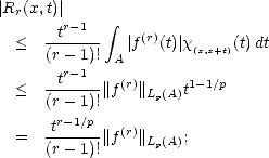 |Rr(x,t)|
       tr-1    integral   (r)
  <  (r--1)!   |f  (t)| x(x,x+t)(t) dt
       r-1   A
  <  --t----||f(r)||Lp(A)t1-1/p
     (r- 1)!
     -tr--1/p-  (r)
  =  (r- 1)!||f  ||Lp(A);
