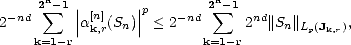       n                    n
 - nd 2 sum -1 || [n]  ||p    -nd 2 sum -1  nd
2         |ak,r(Sn)| < 2        2  ||Sn||Lp(Jk,r),
     k=1-r                k=1-r  