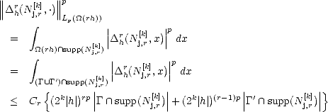 ||         ||
||||Dr (N[k],.)|||| p
   h  j integral ,r   Lp(_O_(rh))
                   ||  r  [k]  ||p
  =    _O_(rh) /~\ supp(N[k])|D h(N j,r,x)| dx
       integral          j,r  |         |p
  =                 ||Drh(Nj[k,r],x)|| dx
       (G U G') /~\ supp(N[j|k,r])         |            |             |
  <   C {(2k|h| )rp||G /~\  supp(N[k])||+ (2k|h|)(r-1)p||G' /~\  supp(N[k])|| }
       r                   j,r                         j,r
