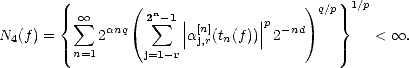                 (                     )     1/p
       {  sum  oo      2n sum -1 |        |p      q/p}
N4(f) =     2anq       || a[nj,]r(tn(f))|| 2-nd         <  oo .
         n=1      j=1-r
