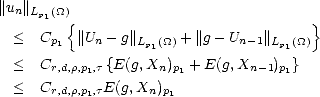 ||un||Lp (_O_)
      1  {                             }
  <  Cp1  ||Un - g||Lp1(_O_) + ||g- Un- 1|| Lp1(_O_)
  <  Cr,d,r,p ,t {E(g,Xn)p + E(g,Xn -1)p }
           1           1            1
  <  Cr,d,r,p1,tE(g,Xn)p1
