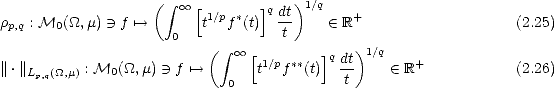                    ( integral   oo  [ 1/p * ]q dt)1/q   +
rp,q : M0(_O_, m) - )  f '-->     t  f (t)  t-     (-  R                   (2.25)
                     0    ( integral   oo  [      ]   )1/q
||.||L   (_O_,m) : M0(_O_, m) - )  f '-->    t1/pf**(t) q dt     (-  R+          (2.26)
    p,q                      0              t

