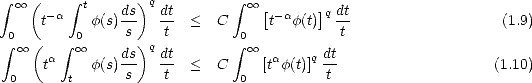  integral   oo  ( - a integral  t ds)q dt        integral   oo [ -a  ]q dt
     t     f(s)s-   t- <   C     t  f(t)  t-                  (1.9)
 integral 0 oo  (  integral  0 oo      )q           integral 0 oo 
     ta    f(s)ds   dt <   C    [taf(t)]q dt                  (1.10)
 0      t      s    t         0         t
