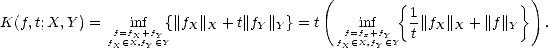                                          (        {              } )
K(f,t;X,Y ) =   inf  {||f ||  + t|| f  || }=  t    inf    1||f ||  + ||f||    .
              ffX= (- fXX,+fYfY (- Y  X X     Y  Y      ffX= (- fXx+,ffYY (- Y  t  X X      Y  