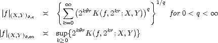                {  oo                    } 1/q
 |f|        )(     sum  (2khrK(f,2kr;X, Y))q     for 0 < q <  oo 
   (X,Y)h,q      k=0
                   khr     kr
|f|(X,Y)h, oo   )(   sukp>0{2   K(f,2  ;X,Y )}
