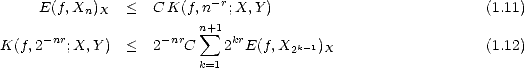                           -r
     E(f,Xn)X  <   C K(f,n  ;X,Y )                          (1.11)
     -nr            -nr n+ sum 1  kr
K(f,2   ;X,Y ) <   2   C    2 E(f,X2k -1)X                   (1.12)
                         k=1
