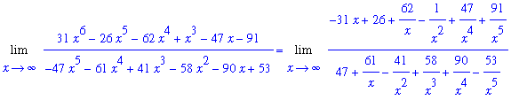 Limit((31*x^6-26*x^5-62*x^4+x^3-47*x-91)/(-47*x^5-61*x^4+41*x^3-58*x^2-90*x+53),x = infinity) = Limit((-31*x+26+62/x-1/(x^2)+47/x^4+91/x^5)/(47+61/x-41/x^2+58/x^3+90/x^4-53/x^5),x = infinity)