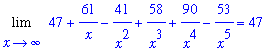 Limit(47+61/x-41/x^2+58/x^3+90/x^4-53/x^5,x = infinity) = 47