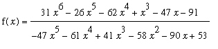 f(x) = (31*x^6-26*x^5-62*x^4+x^3-47*x-91)/(-47*x^5-61*x^4+41*x^3-58*x^2-90*x+53)