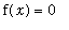 f(x) = 0