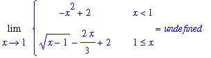 Limit(PIECEWISE([-x^2+2, x < 1],[(x-1)^(1/2)-2/3*x+2, 1 <= x]),x = 1) = undefined