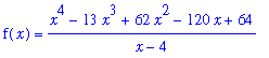 f(x) = (x^4-13*x^3+62*x^2-120*x+64)/(x-4)