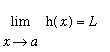 Limit(h(x),x = a) = L