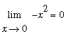 Limit(-x^2,x = 0) = 0