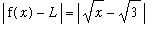 abs(f(x)-L) = abs(sqrt(x)-sqrt(3))