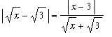 abs(sqrt(x)-sqrt(3)) = abs(x-3)/(sqrt(x)+sqrt(3))