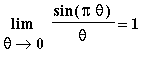 Limit(sin(Pi*theta)/theta,theta = 0) = 1