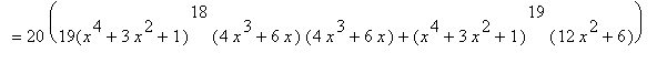 `` = 20*(19(x^4+3*x^2+1)^18*(4*x^3+6*x)*(4*x^3+6*x)+(x^4+3*x^2+1)^19*(12*x^2+6))
