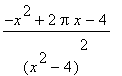 (-x^2+2*Pi*x-4)/((x^2-4)^2)