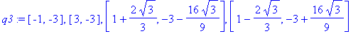 q3 := [-1, -3], [3, -3], [1+2/3*3^(1/2), -3-16/9*3^(1/2)], [1-2/3*3^(1/2), -3+16/9*3^(1/2)]
