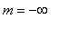 m = -infinity