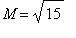 M = sqrt(15)