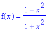 f(x) = (1-x^2)/(1+x^2)