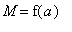 M = f(a)