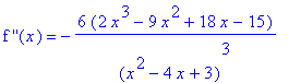 `f ''`(x) = -6*(2*x^3-9*x^2+18*x-15)/(x^2-4*x+3)^3