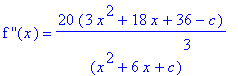 `f ''`(x) = 20*(3*x^2+18*x+36-c)/(x^2+6*x+c)^3