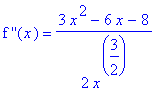 `f ''`(x) = 1/2*(3*x^2-6*x-8)/x^(3/2)