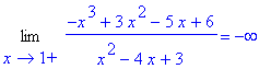 Limit((-x^3+3*x^2-5*x+6)/(x^2-4*x+3),x = 1,right) = -infinity