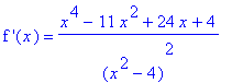 `f '`(x) = (x^4-11*x^2+24*x+4)/(x^2-4)^2