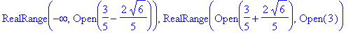 RealRange(-infinity,Open(3/5-2/5*6^(1/2))), RealRange(Open(3/5+2/5*6^(1/2)),Open(3))