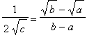 1/(2*sqrt(c)) = (sqrt(b)-sqrt(a))/(b-a)