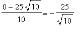 (0-25*sqrt(10))/10 = -25/sqrt(10)