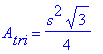A[tri] = 1/4*s^2*3^(1/2)