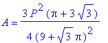A = 3/4*P^2*(Pi+3*3^(1/2))/(9+3^(1/2)*Pi)^2