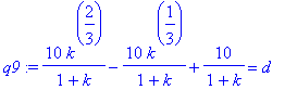 q9 := 10/(1+k)*k^(2/3)-10*k^(1/3)/(1+k)+10/(1+k) = d