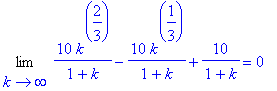 Limit(10/(1+k)*k^(2/3)-10*k^(1/3)/(1+k)+10/(1+k),k = infinity) = 0
