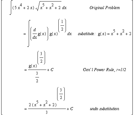 MATRIX([[Int((5*x^4+2*x)*sqrt(x^5+x^2+2),x), `Original Problem`], [`               ` = Int(diff(g(x),x)*g(x)^(1/2),x), `substitute: `*g(x) = x^5+x^2+2], [`` = g(x)^(3/2)/(3/2)+C, `Gen'l Power Rule, r=1...