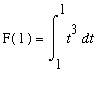 F(1) = Int(t^3,t = 1 .. 1)