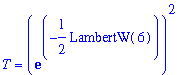 T = exp(-1/2*LambertW(6))^2