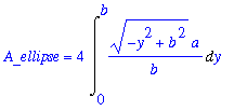 A_ellipse = 4*Int((-y^2+b^2)^(1/2)*a/b,y = 0 .. b)