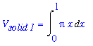 V[`solid 1`] = Int(Pi*x,x = 0 .. 1)