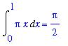 Int(Pi*x,x = 0 .. 1) = 1/2*Pi
